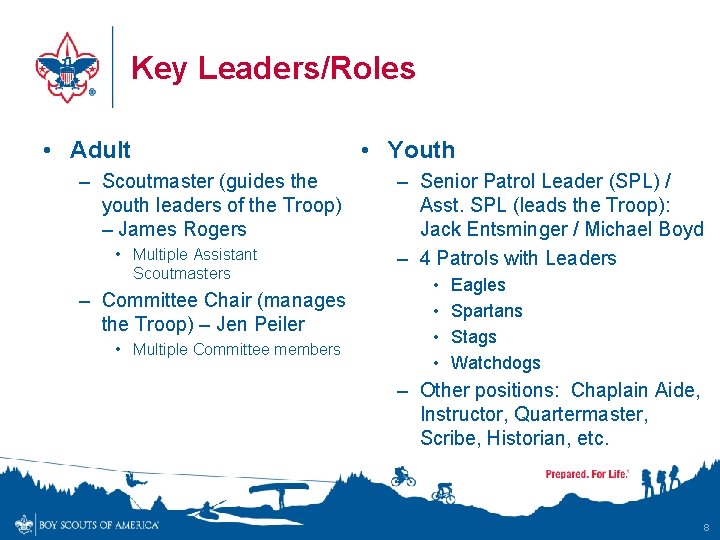 Key Leaders/Roles • Adult – Scoutmaster (guides the youth leaders of the Troop) –