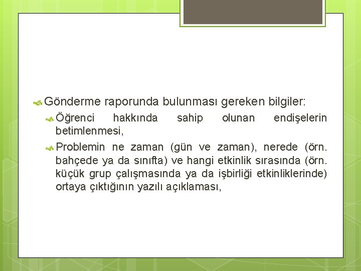  Gönderme Öğrenci raporunda bulunması gereken bilgiler: hakkında sahip olunan endişelerin betimlenmesi, Problemin ne