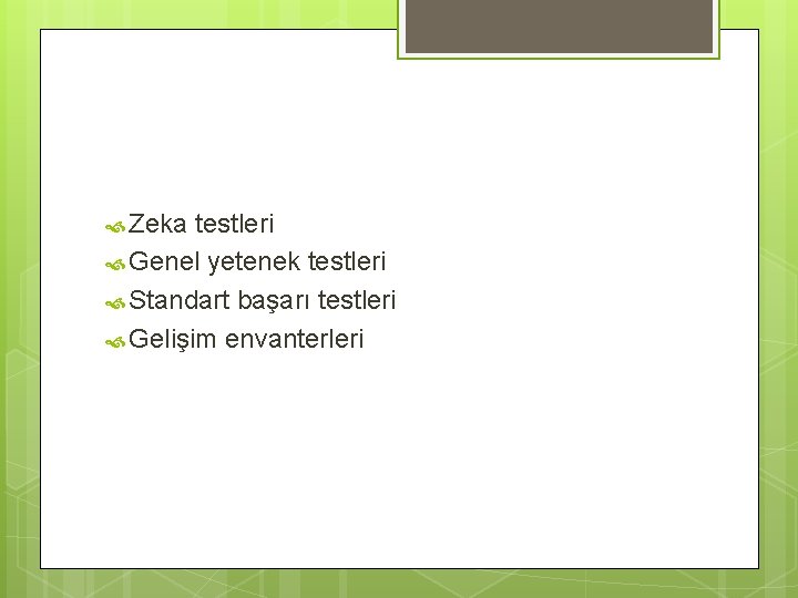  Zeka testleri Genel yetenek testleri Standart başarı testleri Gelişim envanterleri 