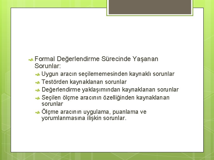  Formal Değerlendirme Sürecinde Yaşanan Sorunlar: Uygun aracın seçilememesinden kaynaklı sorunlar Testörden kaynaklanan sorunlar