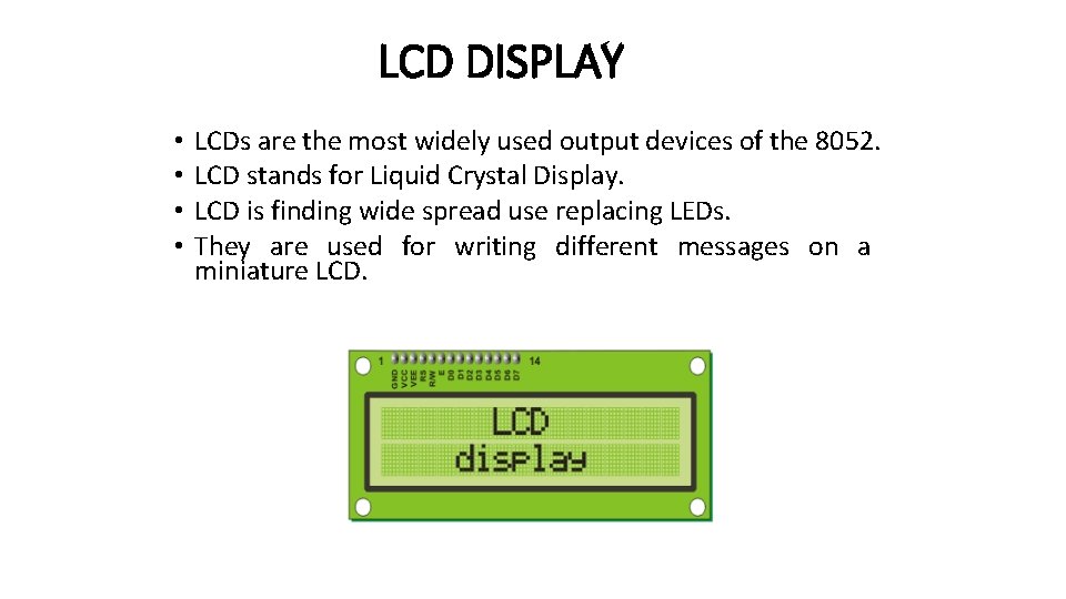 LCD DISPLAY • • LCDs are the most widely used output devices of the