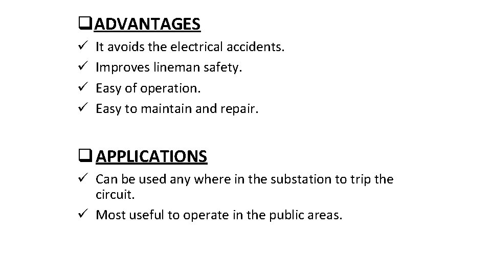 q. ADVANTAGES ü ü It avoids the electrical accidents. Improves lineman safety. Easy of