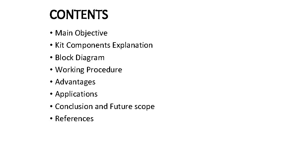 CONTENTS • Main Objective • Kit Components Explanation • Block Diagram • Working Procedure
