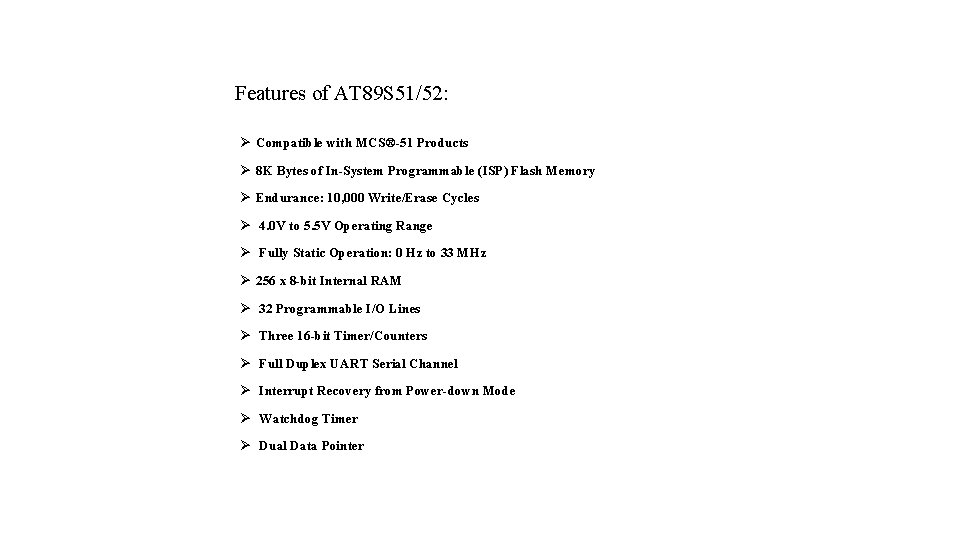 Features of AT 89 S 51/52: Ø Compatible with MCS®-51 Products Ø 8 K