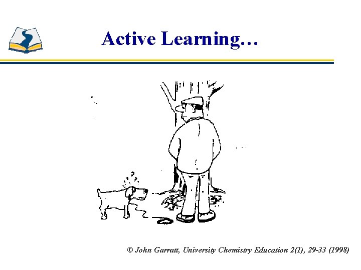 Active Learning… © John Garratt, University Chemistry Education 2(1), 29 -33 (1998) 
