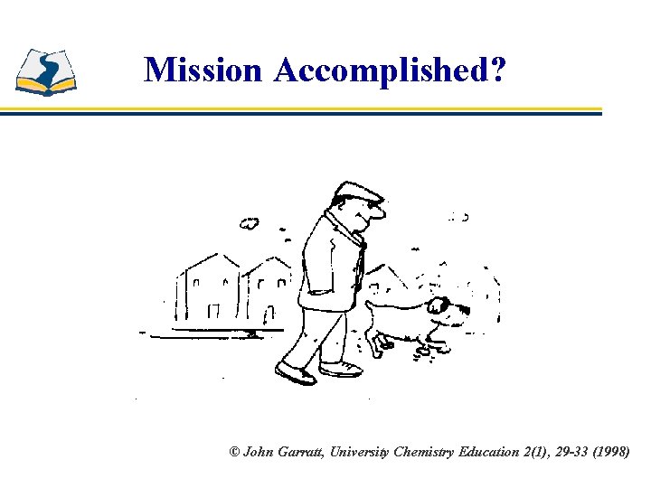 Mission Accomplished? © John Garratt, University Chemistry Education 2(1), 29 -33 (1998) 