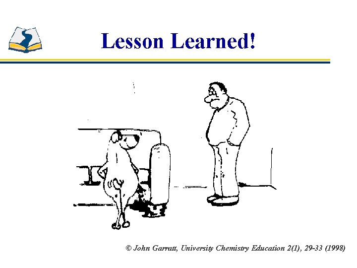 Lesson Learned! © John Garratt, University Chemistry Education 2(1), 29 -33 (1998) 