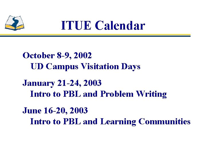 ITUE Calendar October 8 -9, 2002 UD Campus Visitation Days January 21 -24, 2003