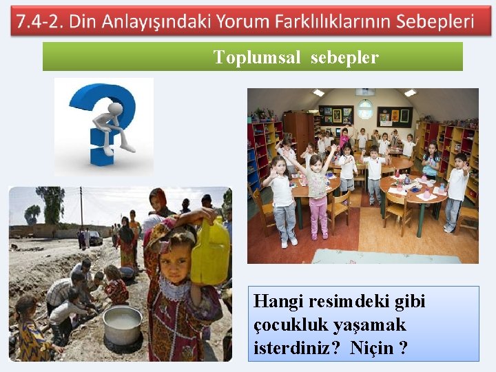 Toplumsal sebepler Hangi resimdeki gibi çocukluk yaşamak isterdiniz? Niçin ? 