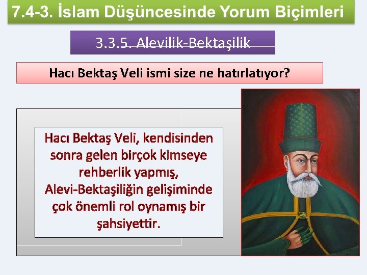 3. 3. 5. Alevilik-Bektaşilik Hacı Bektaş Veli ismi size ne hatırlatıyor? Hacı Bektaş Veli,