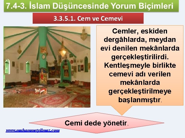 3. 3. 5. 1. Cem ve Cemevi Cemler, eskiden dergâhlarda, meydan evi denilen mekânlarda