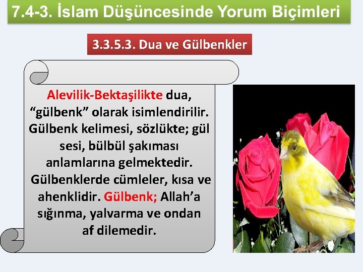 3. 3. 5. 3. Dua ve Gülbenkler Alevilik-Bektaşilikte dua, “gülbenk” olarak isimlendirilir. Gülbenk kelimesi,