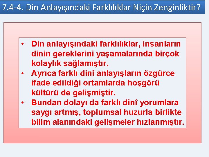 7. 4 -4. Din Anlayışındaki Farklılıklar Niçin Zenginliktir? • Din anlayışındaki farklılıklar, insanların dinin