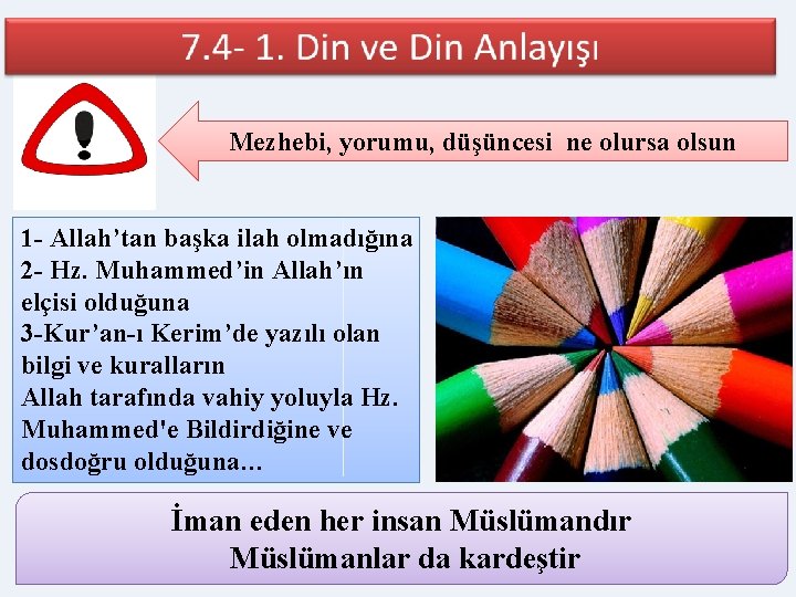 Mezhebi, yorumu, düşüncesi ne olursa olsun 1 - Allah’tan başka ilah olmadığına 2 -