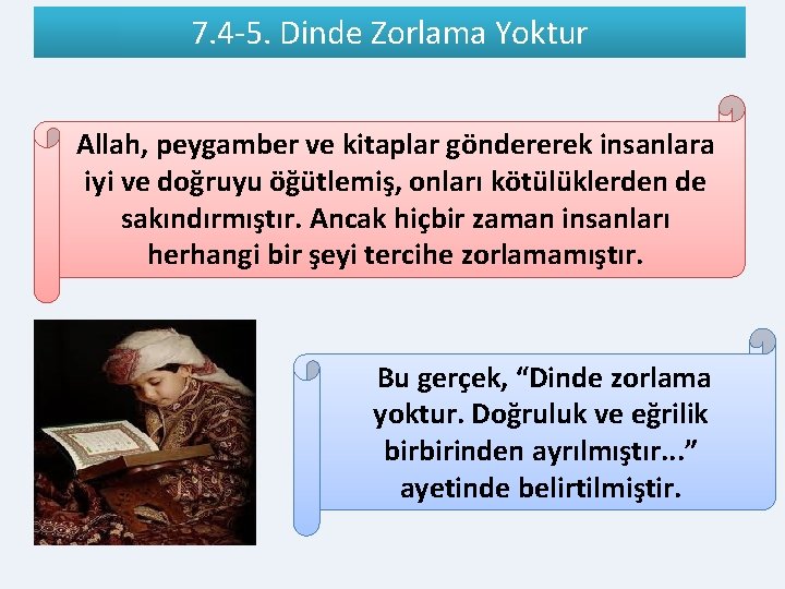 7. 4 -5. Dinde Zorlama Yoktur Allah, peygamber ve kitaplar göndererek insanlara iyi ve