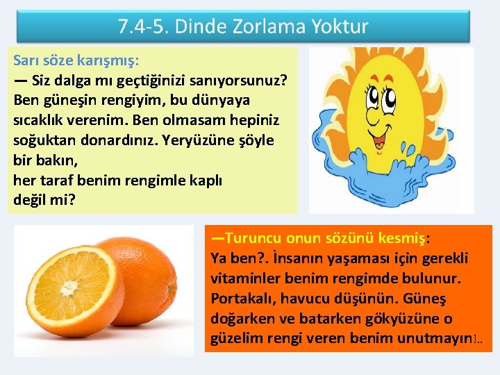 Sarı söze karışmış: — Siz dalga mı geçtiğinizi sanıyorsunuz? Ben güneşin rengiyim, bu dünyaya