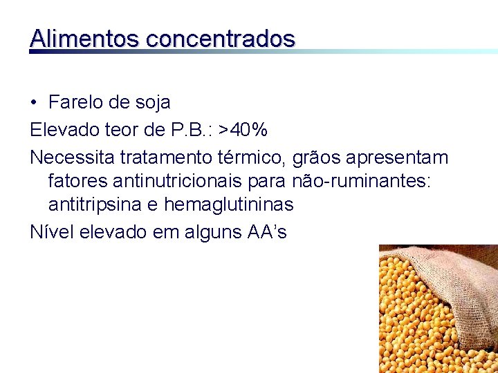 Alimentos concentrados • Farelo de soja Elevado teor de P. B. : >40% Necessita