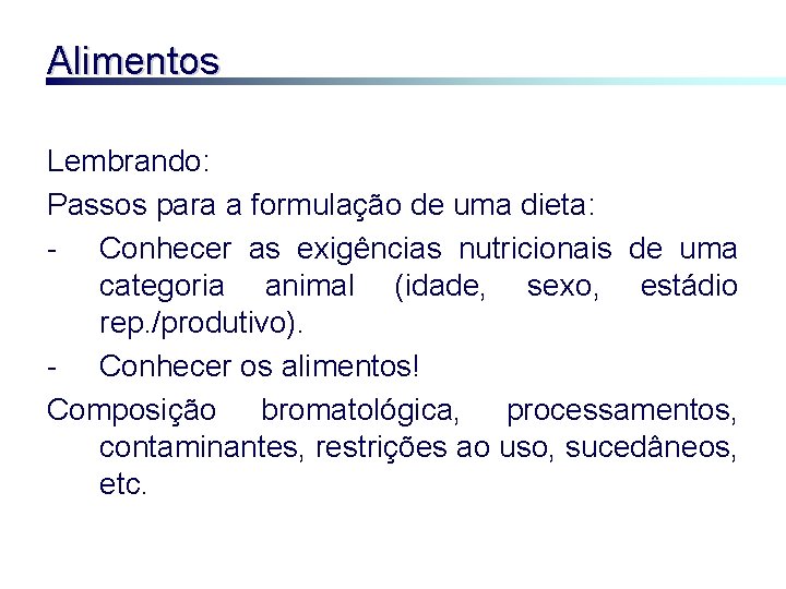 Alimentos Lembrando: Passos para a formulação de uma dieta: - Conhecer as exigências nutricionais