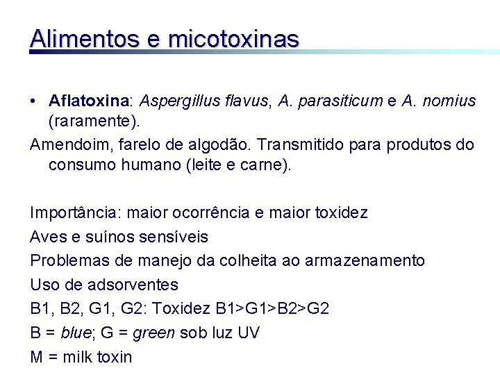 Alimentos e micotoxinas • Aflatoxina: Aspergillus flavus, A. parasiticum e A. nomius (raramente). Amendoim,