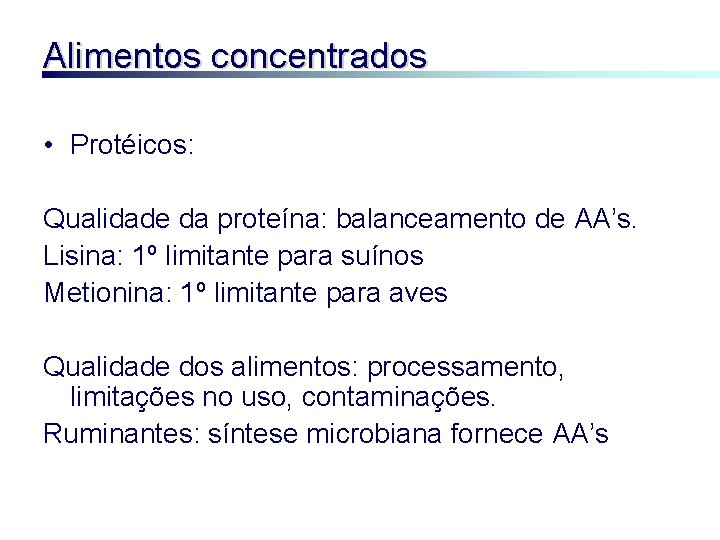 Alimentos concentrados • Protéicos: Qualidade da proteína: balanceamento de AA’s. Lisina: 1º limitante para