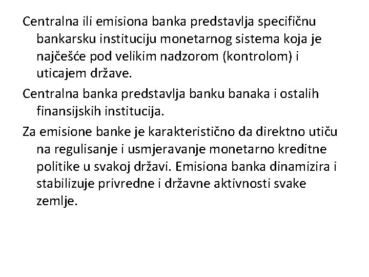 Centralna ili emisiona banka predstavlja specifičnu bankarsku instituciju monetarnog sistema koja je najčešće pod