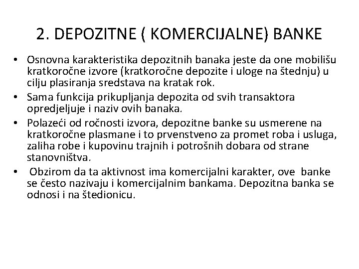 2. DEPOZITNE ( KOMERCIJALNE) BANKE • Osnovna karakteristika depozitnih banaka jeste da one mobilišu