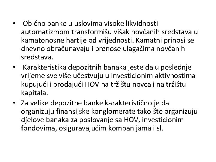  • Obično banke u uslovima visoke likvidnosti automatizmom transformišu višak novčanih sredstava u