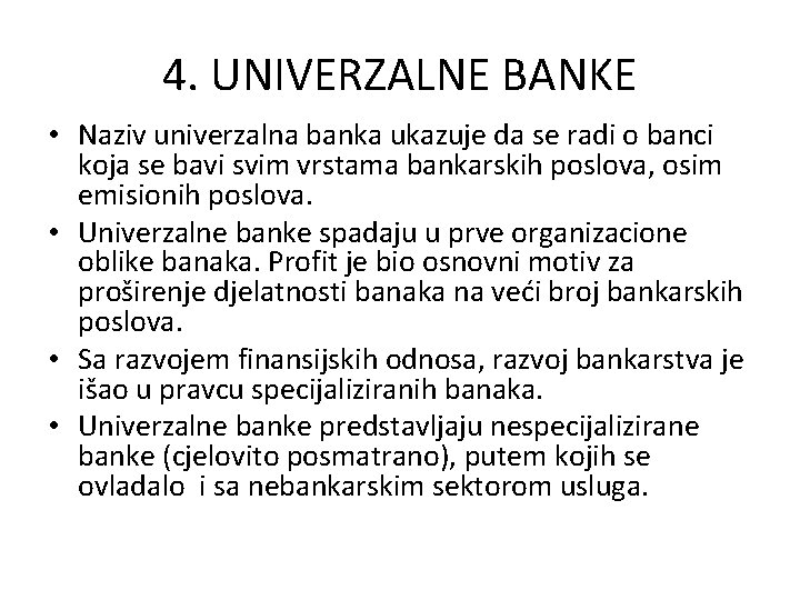 4. UNIVERZALNE BANKE • Naziv univerzalna banka ukazuje da se radi o banci koja