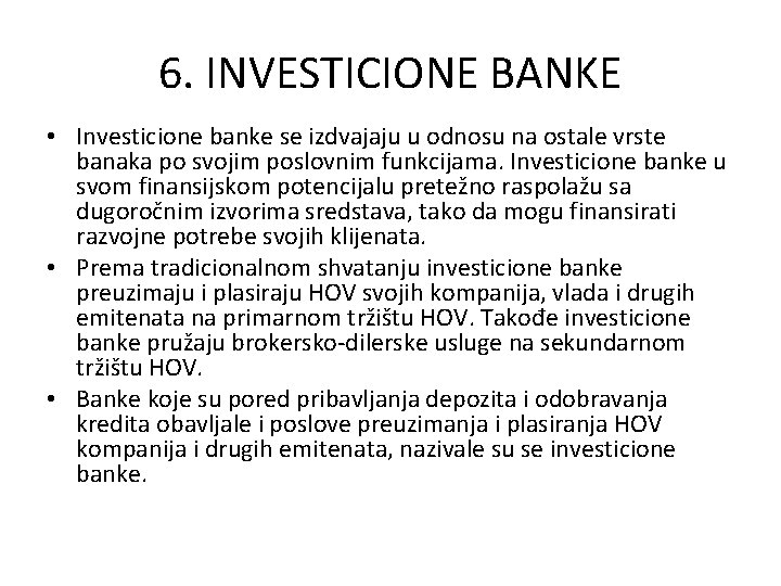 6. INVESTICIONE BANKE • Investicione banke se izdvajaju u odnosu na ostale vrste banaka