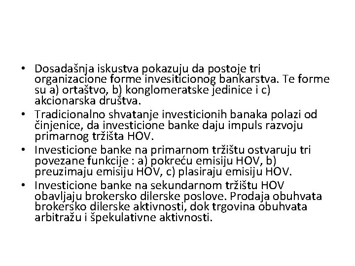  • Dosadašnja iskustva pokazuju da postoje tri organizacione forme invesiticionog bankarstva. Te forme