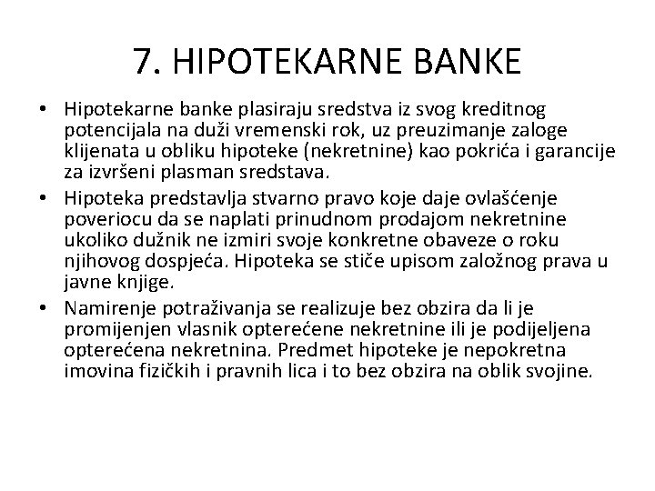 7. HIPOTEKARNE BANKE • Hipotekarne banke plasiraju sredstva iz svog kreditnog potencijala na duži