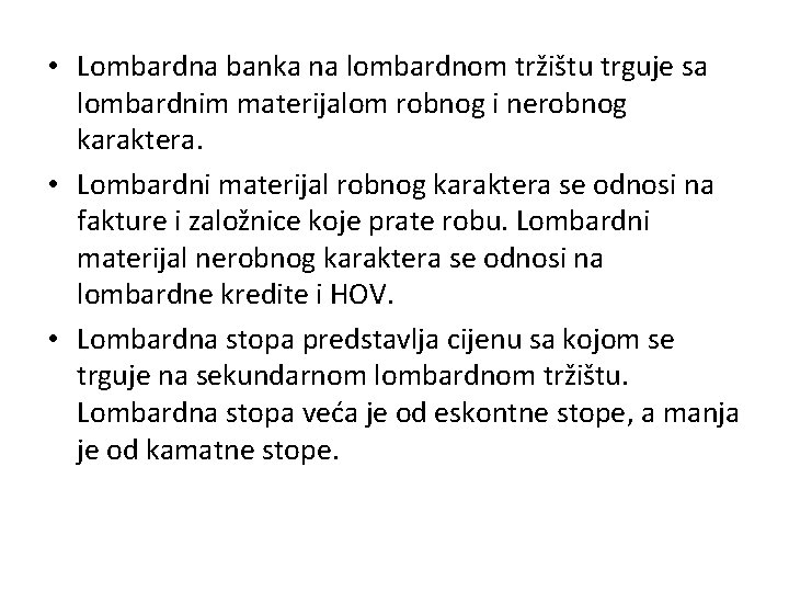  • Lombardna banka na lombardnom tržištu trguje sa lombardnim materijalom robnog i nerobnog