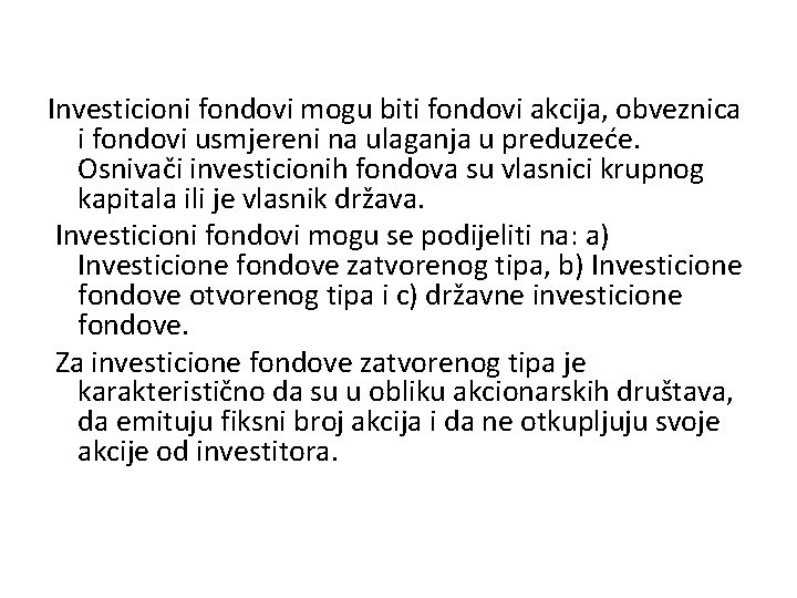 Investicioni fondovi mogu biti fondovi akcija, obveznica i fondovi usmjereni na ulaganja u preduzeće.