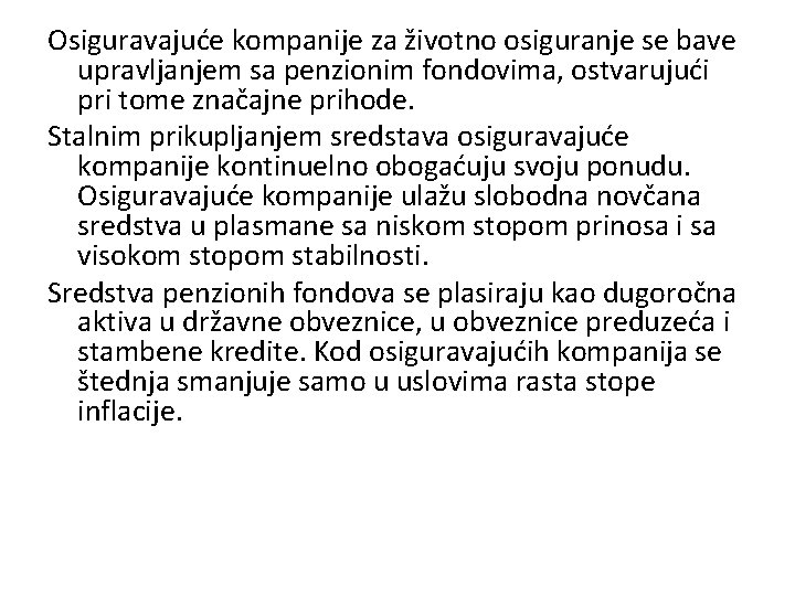 Osiguravajuće kompanije za životno osiguranje se bave upravljanjem sa penzionim fondovima, ostvarujući pri tome