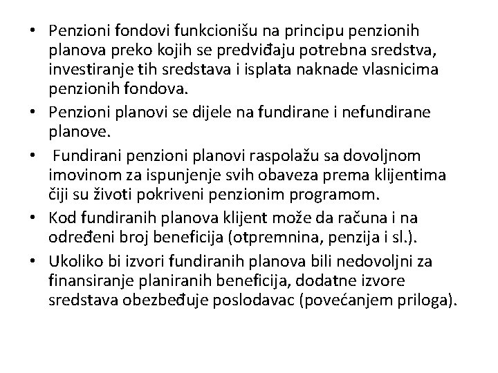  • Penzioni fondovi funkcionišu na principu penzionih planova preko kojih se predviđaju potrebna