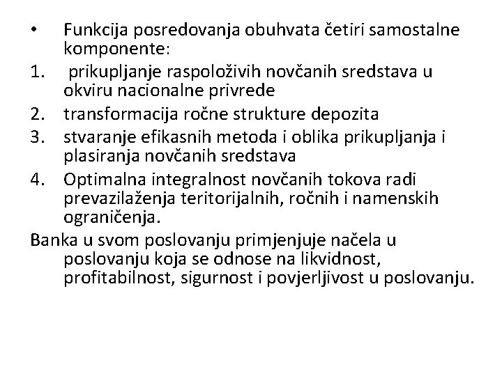 Funkcija posredovanja obuhvata četiri samostalne komponente: 1. prikupljanje raspoloživih novčanih sredstava u okviru nacionalne