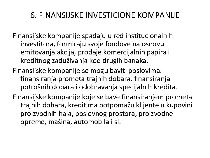 6. FINANSIJSKE INVESTICIONE KOMPANIJE Finansijske kompanije spadaju u red institucionalnih investitora, formiraju svoje fondove