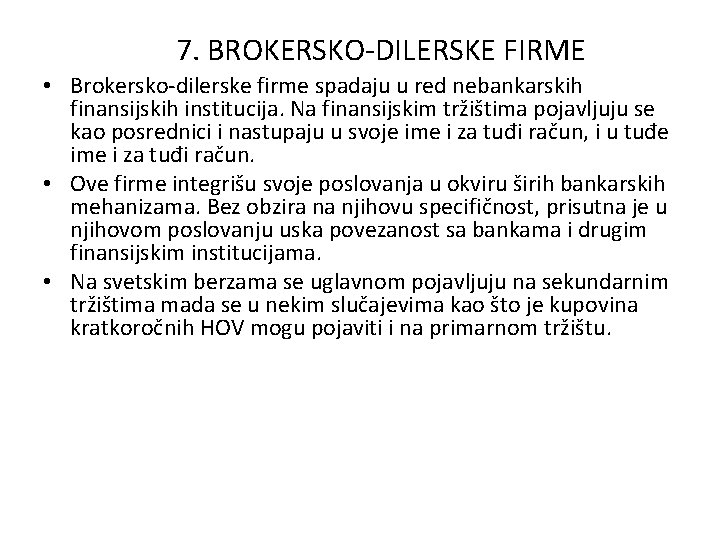 7. BROKERSKO-DILERSKE FIRME • Brokersko-dilerske firme spadaju u red nebankarskih finansijskih institucija. Na finansijskim