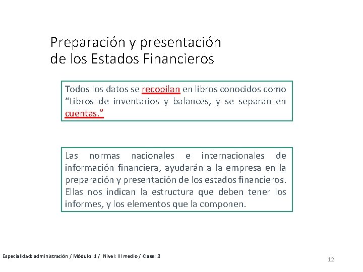 Preparación y presentación de los Estados Financieros Todos los datos se recopilan en libros