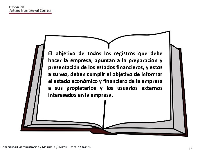 El objetivo de todos los registros que debe hacer la empresa, apuntan a la