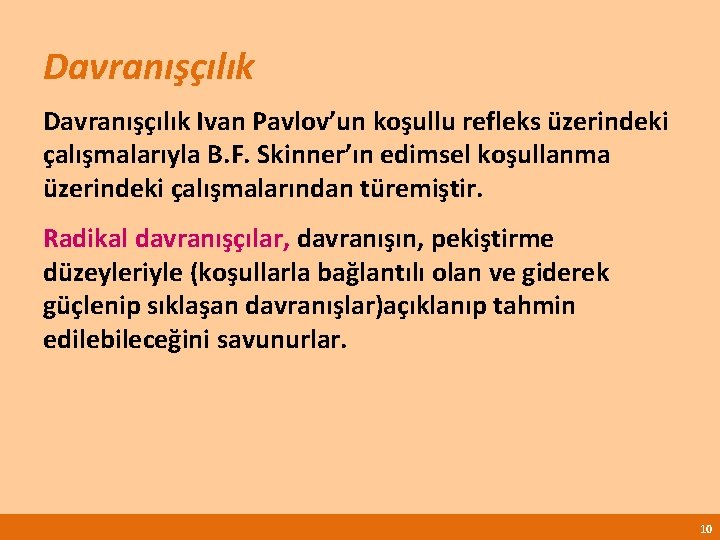 Davranışçılık Ivan Pavlov’un koşullu refleks üzerindeki çalışmalarıyla B. F. Skinner’ın edimsel koşullanma üzerindeki çalışmalarından