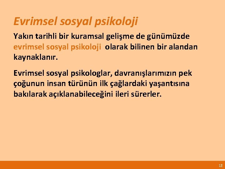 Evrimsel sosyal psikoloji Yakın tarihli bir kuramsal gelişme de günümüzde evrimsel sosyal psikoloji olarak