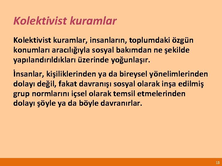 Kolektivist kuramlar, insanların, toplumdaki özgün konumları aracılığıyla sosyal bakımdan ne şekilde yapılandırıldıkları üzerinde yoğunlaşır.