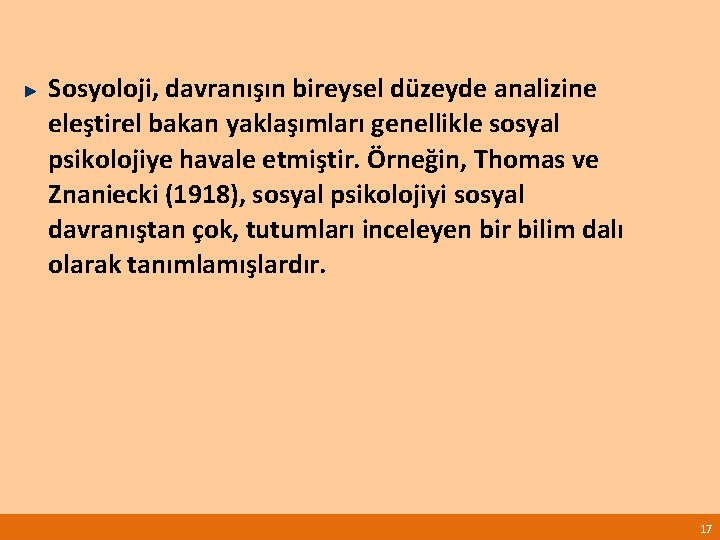 Sosyoloji, davranışın bireysel düzeyde analizine eleştirel bakan yaklaşımları genellikle sosyal psikolojiye havale etmiştir. Örneğin,