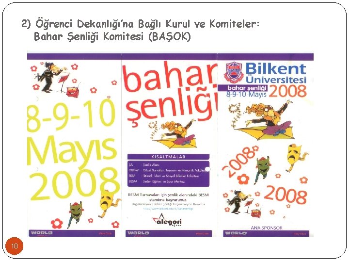 2) Öğrenci Dekanlığı’na Bağlı Kurul ve Komiteler: Bahar Şenliği Komitesi (BAŞOK) 10 