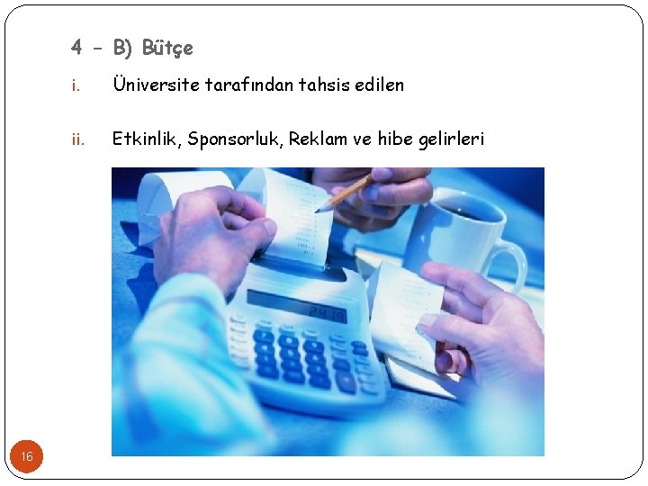 4 - B) Bütçe 16 i. Üniversite tarafından tahsis edilen ii. Etkinlik, Sponsorluk, Reklam