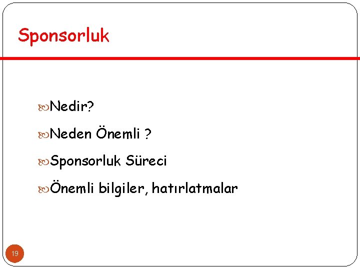 Sponsorluk Nedir? Neden Önemli ? Sponsorluk Süreci Önemli bilgiler, hatırlatmalar 19 