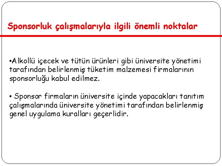 Sponsorluk çalışmalarıyla ilgili önemli noktalar • Alkollü içecek ve tütün ürünleri gibi üniversite yönetimi