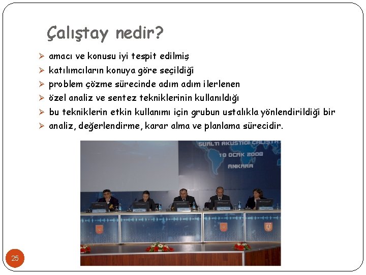 Çalıştay nedir? Ø amacı ve konusu iyi tespit edilmiş Ø katılımcıların konuya göre seçildiği