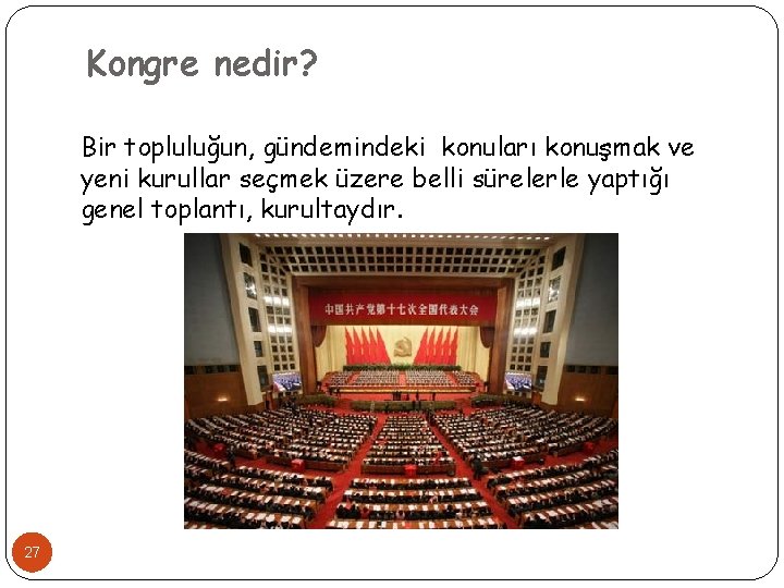 Kongre nedir? Bir topluluğun, gündemindeki konuları konuşmak ve yeni kurullar seçmek üzere belli sürelerle